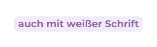 auch mit weißer Schrift