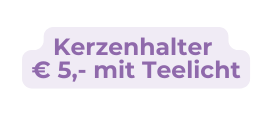 Kerzenhalter 5 mit Teelicht