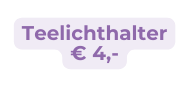 Teelichthalter 4